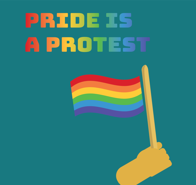 PRIDE IS A PROTEST is written in rainbow text against a blue background above a hand holding a pride flag